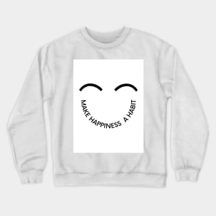 Make Happiness A Habit Crewneck Sweatshirt